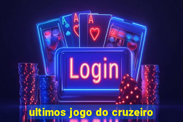 ultimos jogo do cruzeiro