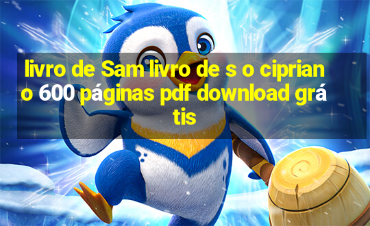 livro de Sam livro de s o cipriano 600 páginas pdf download grátis