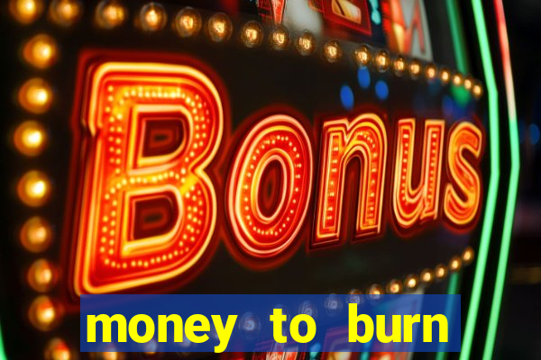 money to burn money to-burn system chapter 1 pt br