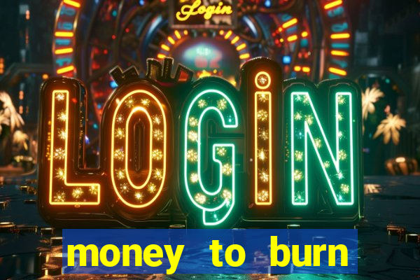 money to burn money to-burn system chapter 1 pt br