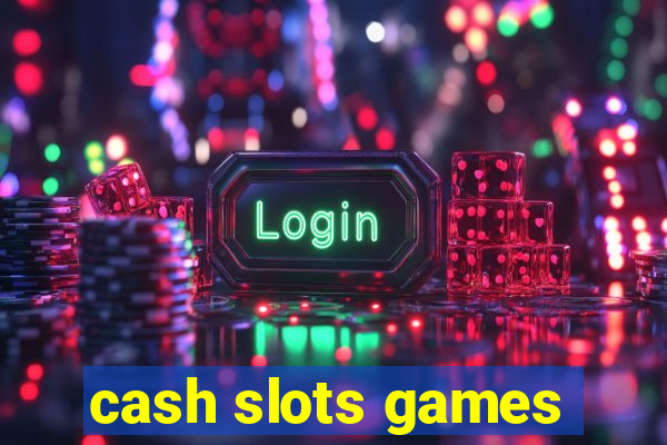 cash slots games