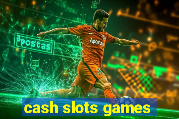 cash slots games