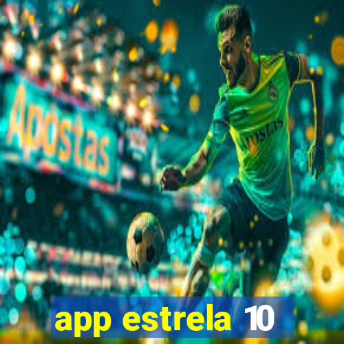 app estrela 10