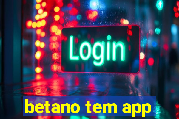 betano tem app