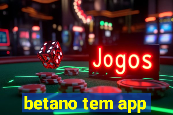 betano tem app