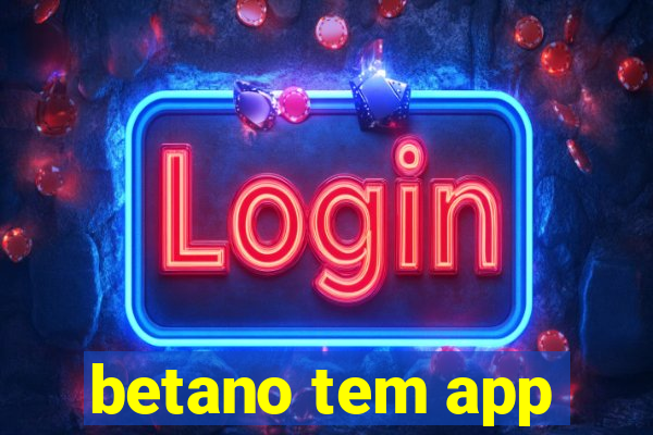 betano tem app