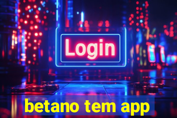 betano tem app