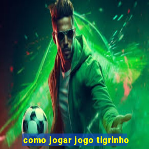 como jogar jogo tigrinho