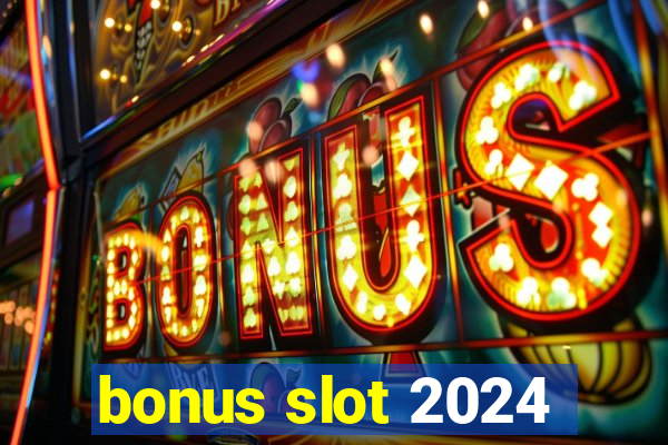 bonus slot 2024