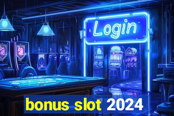 bonus slot 2024