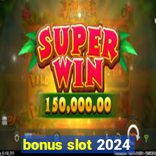 bonus slot 2024