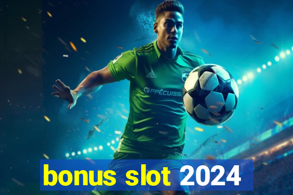 bonus slot 2024