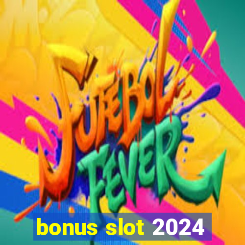 bonus slot 2024