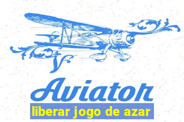 liberar jogo de azar