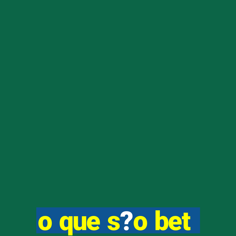 o que s?o bet