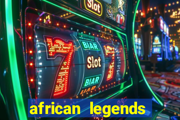 african legends slot game