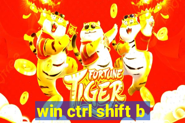 win ctrl shift b