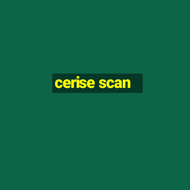 cerise scan