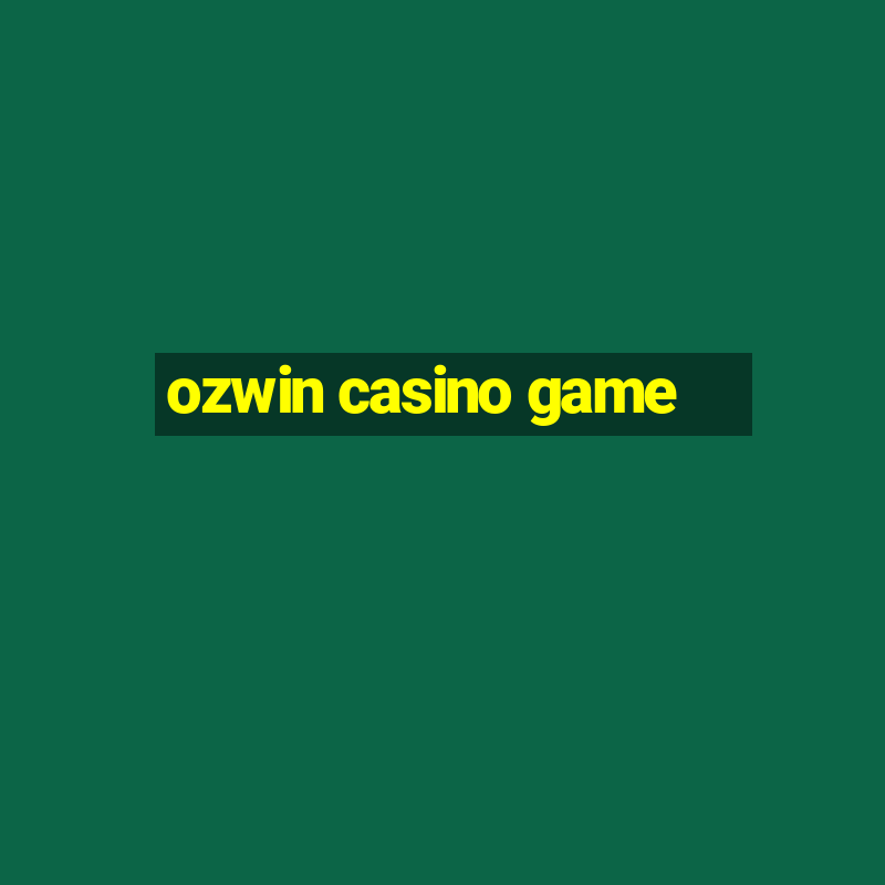 ozwin casino game