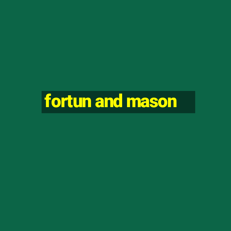 fortun and mason