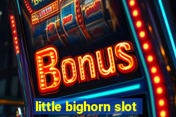 little bighorn slot