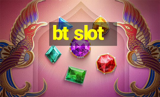 bt slot