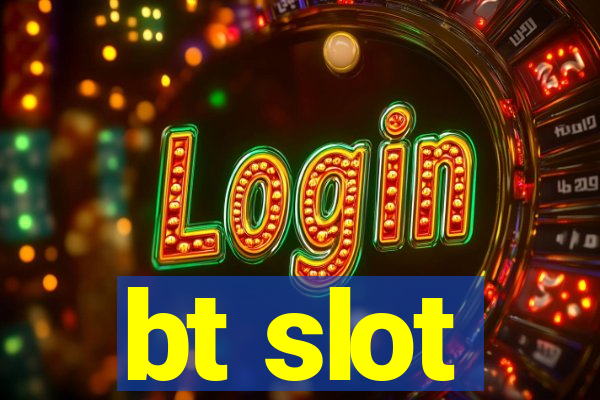 bt slot