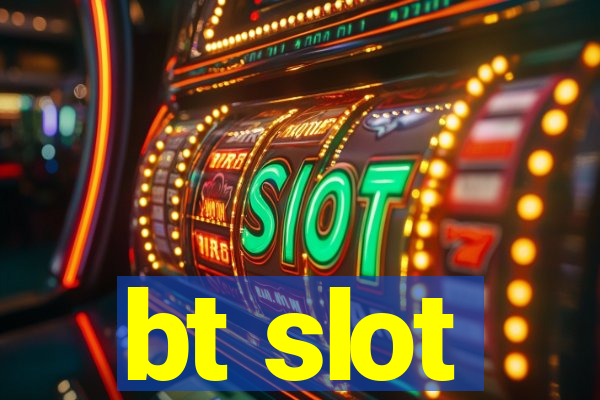 bt slot