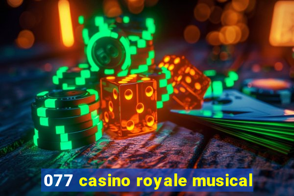 077 casino royale musical