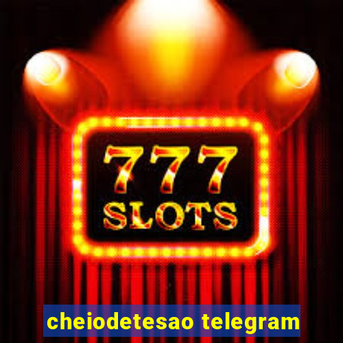 cheiodetesao telegram