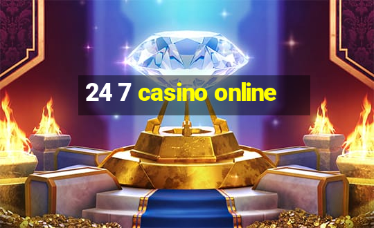 24 7 casino online