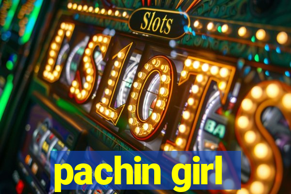 pachin girl