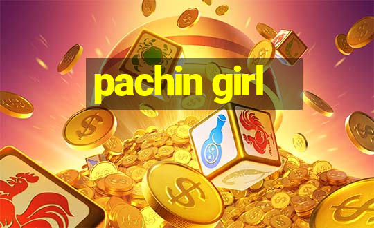 pachin girl