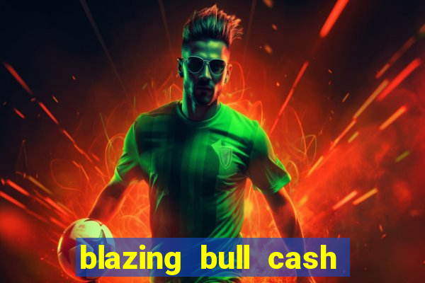 blazing bull cash quest slot