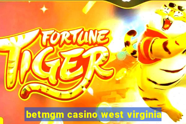 betmgm casino west virginia