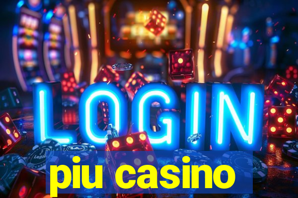 piu casino