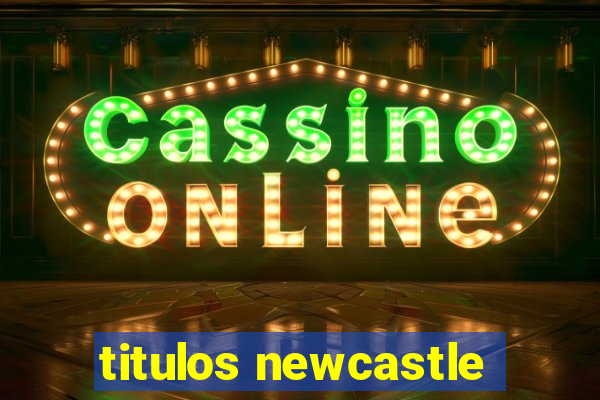 titulos newcastle