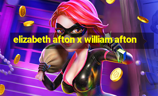 elizabeth afton x william afton