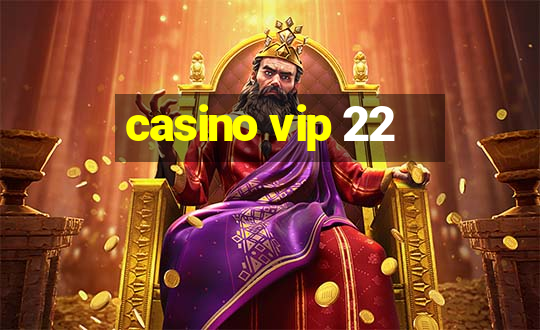 casino vip 22