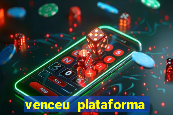 venceu plataforma de jogos