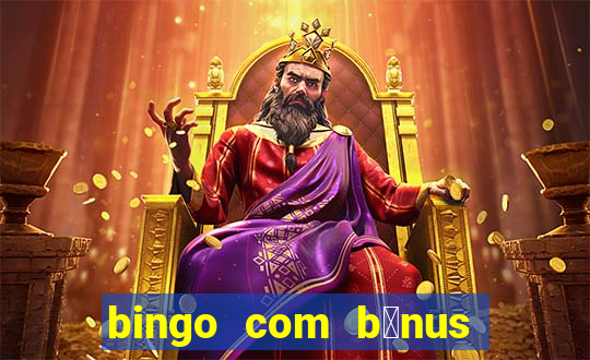 bingo com b么nus gr谩tis no cadastro