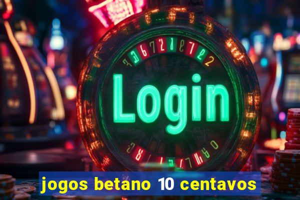 jogos betano 10 centavos