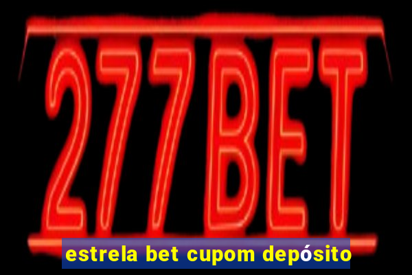 estrela bet cupom depósito