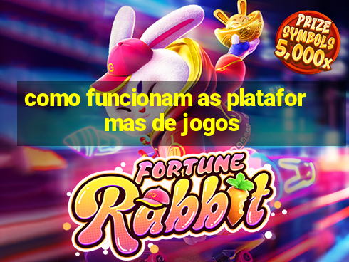 como funcionam as plataformas de jogos