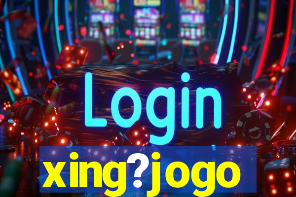 xing?jogo