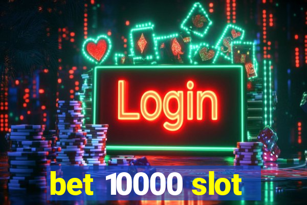 bet 10000 slot