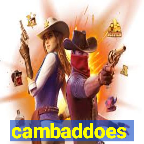 cambaddoes