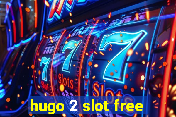 hugo 2 slot free