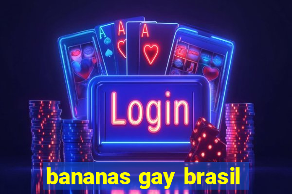 bananas gay brasil