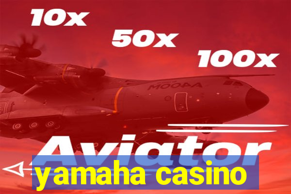 yamaha casino